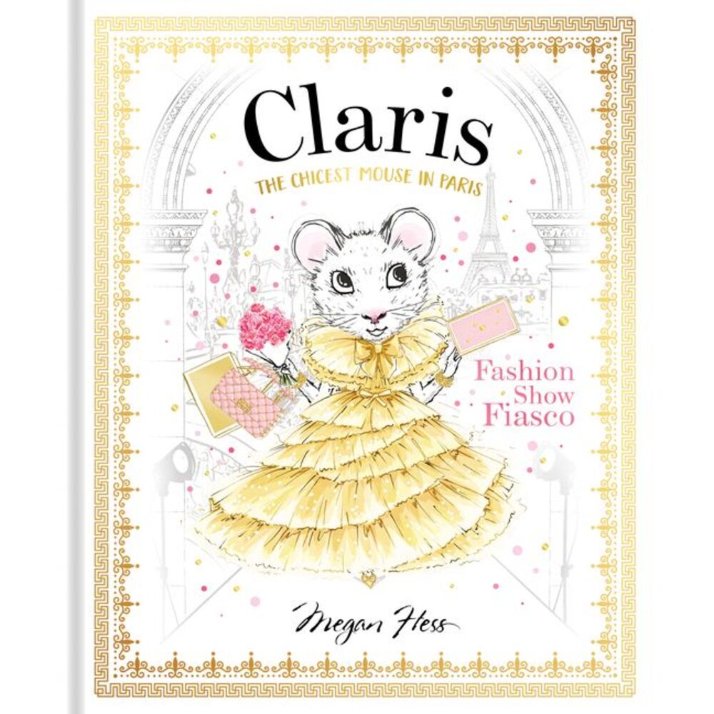 Claris: Fashion Show Fiasco: The Chicest Mouse in Paris -- Megan Hess